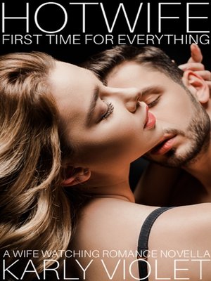 cover image of Hotwife First Time For Everything a Wife Watching Romance Novella